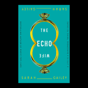 *PRE-ORDER* The Echo Wife by Sarah Gailey