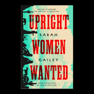 *PRE-ORDER* Upright Women Wanted by Sarah Gailey